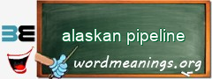 WordMeaning blackboard for alaskan pipeline